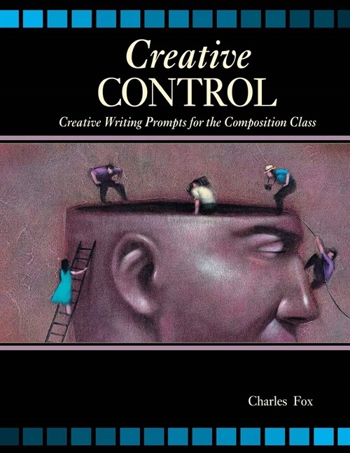 Creative Control: Creative Writing Prompts for the Composition Class (Paperback, New ed)