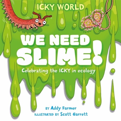 Icky World: We Need SLIME! : Celebrating the icky but important parts of Earths ecology (Hardcover)