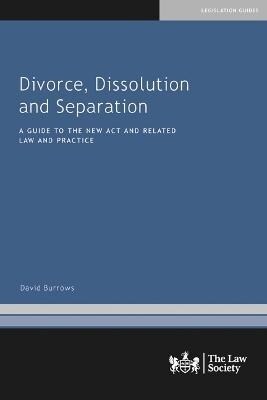 Divorce, Dissolution and Separation : A Guide to the New Law and Practice (Paperback)