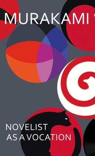 Novelist as a Vocation : A charmingly idiosyncratic look at writing from the internationally acclaimed author of NORWEGIAN WOOD (Hardcover)