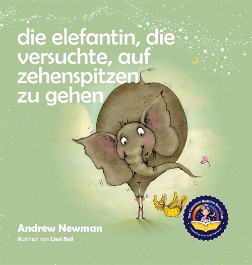 Die Elefantin, die versuchte, auf Zehenspitzen zu gehen: Kinder daran erinnern, ihr wahres Selbst zu sein und den K?per zu lieben, den sie haben. (Hardcover)