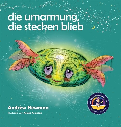 Die Umarmung, die stecken blieb: Wie Kindern lernen, auf ihre Herzen zu h?en und lernen sich von plagenden Gedanken zu befreien. (Hardcover)