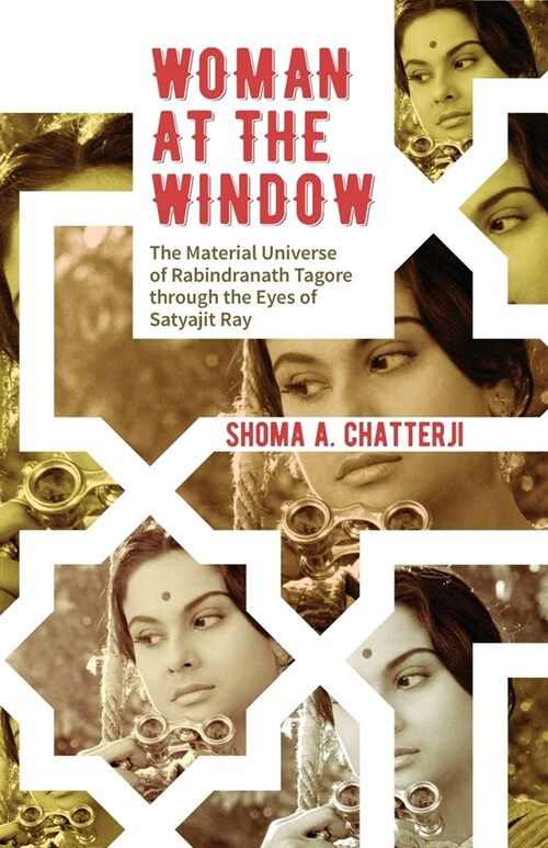 Woman at the Window: The Material Universe of Rabindranath Tagore Through the Eyes of Satyajit Ray (Paperback)