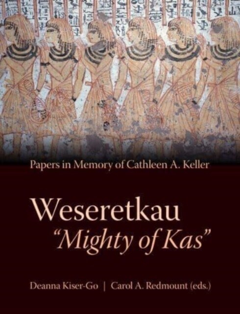 Weseretkau Mighty of Kas: Papers Submitted in Memory of Cathleen A. Keller (Hardcover)