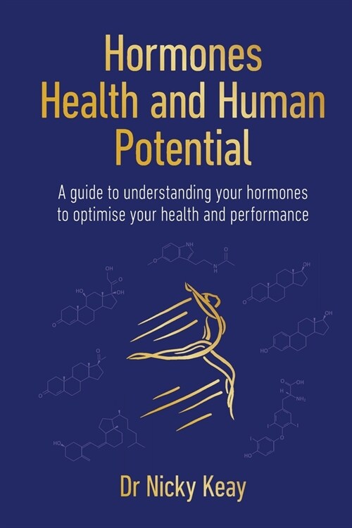 Hormones, Health and Human Potential : A Guide to Understanding Your Hormones to Optimise Your Health & Performance (Paperback)