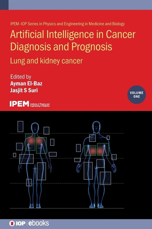 Artificial Intelligence in Cancer Diagnosis and Prognosis, Volume 1 : Lung and kidney cancer (Hardcover)