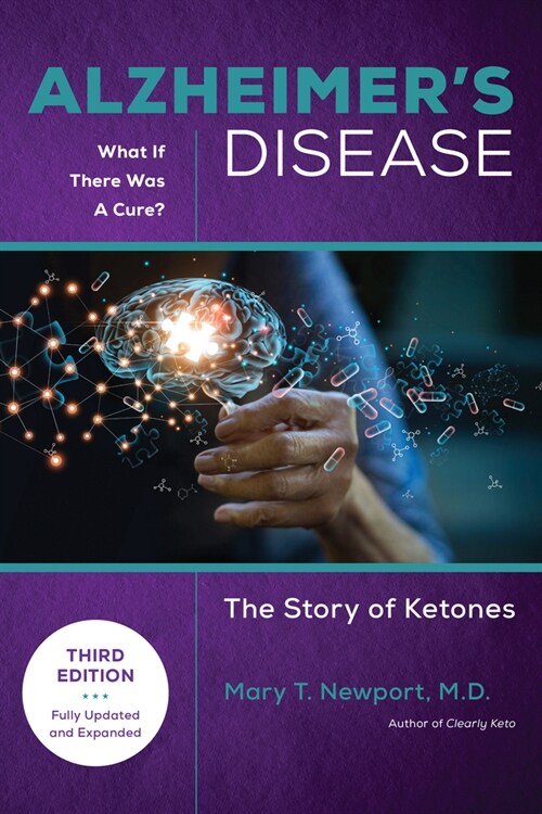 Alzheimers Disease: What If There Was a Cure (3rd Edition): The Story of Ketones (Hardcover, 3)