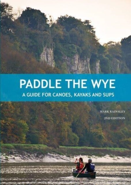 Paddle the Wye : A Guide for Canoes, Kayaks and SUPs (Paperback, 2 ed)