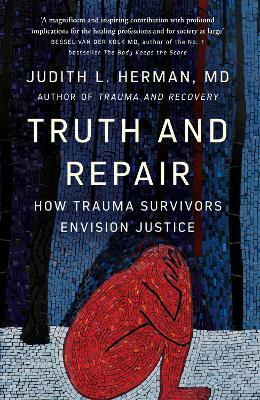 Truth and Repair : How Trauma Survivors Envision Justice (Hardcover)