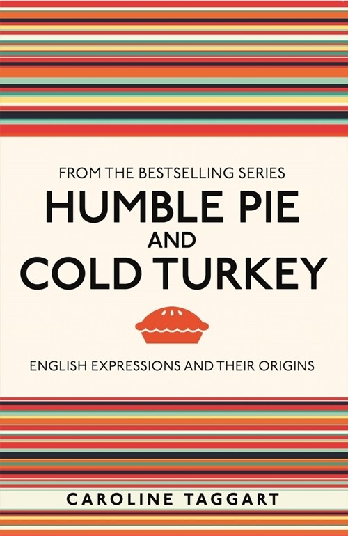 Humble Pie and Cold Turkey : English Expressions and Their Origins (Paperback)