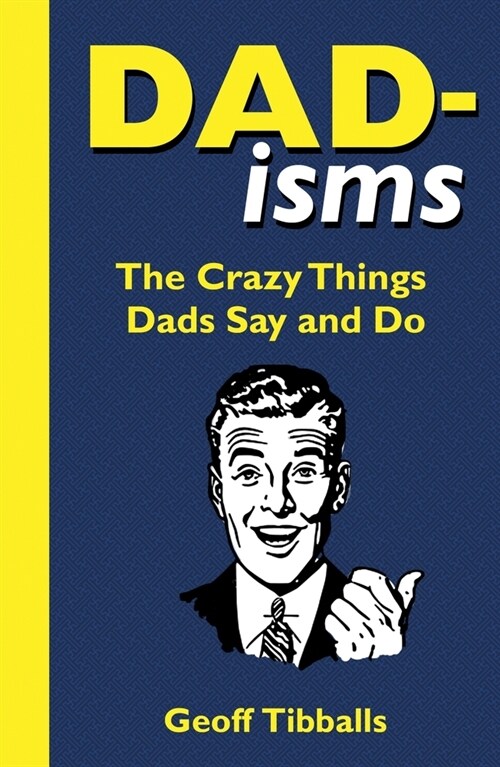 Dad-isms : The Crazy Things Dads Say and Do (Paperback)