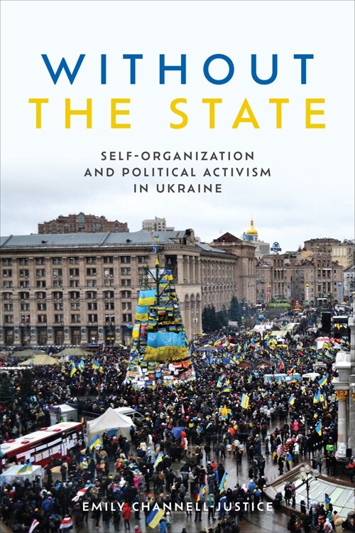 Without the State: Self-Organization and Political Activism in Ukraine (Paperback)