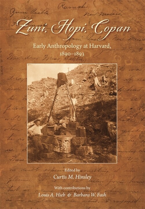 Zuni, Hopi, Copan: Early Anthropology at Harvard, 1890-1893 (Hardcover)