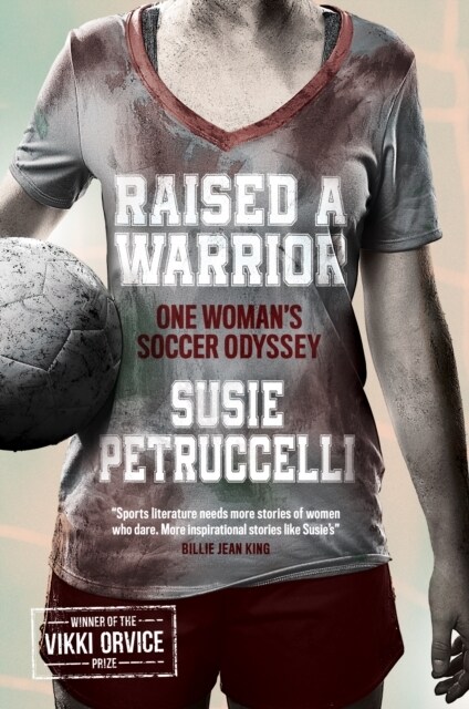 Raised A Warrior : One Womans Soccer Odyssey (Paperback)