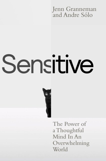 Sensitive : The Power of a Thoughtful Mind in an Overwhelming World (Hardcover)
