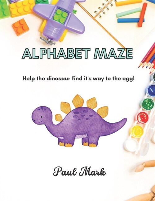 Alphabet Maze : Help the dinosaur find its way to the egg! for kids Ages 2 -8 (Paperback)