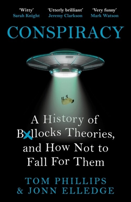 Conspiracy : A History of Boll*cks Theories, and How Not to Fall for Them (Paperback)