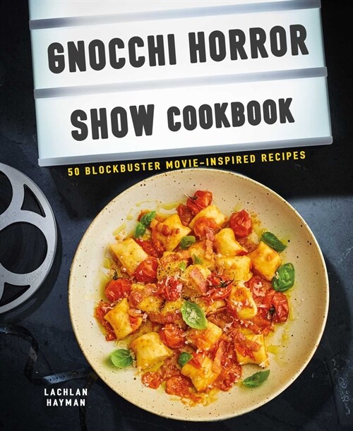 Gnocchi Horror Show Cookbook : 50 Blockbuster Movie-Inspired Recipes (Hardcover)