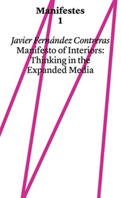 Manifest of Interiors : Thinking in the Expanded Media (Paperback)