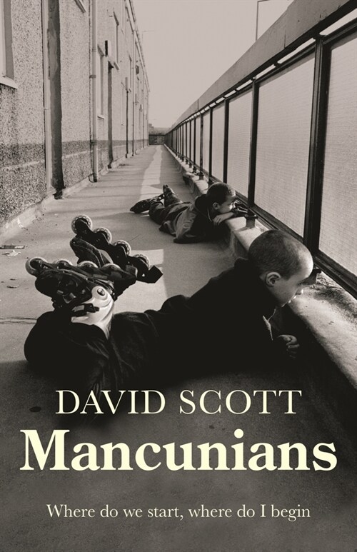 Mancunians : Where Do We Start, Where Do I Begin? (Paperback)