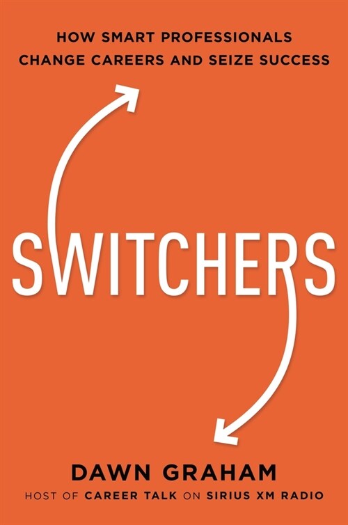 Switchers: How Smart Professionals Change Careers -- And Seize Success (Paperback)