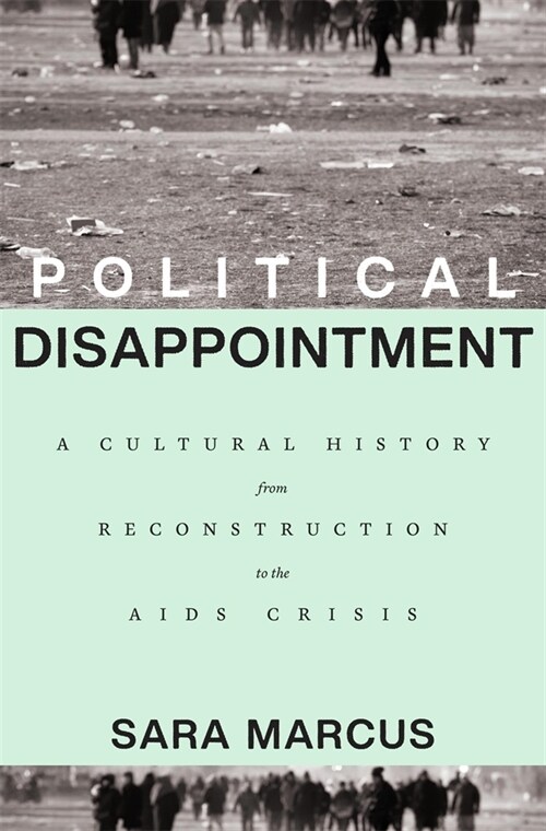 Political Disappointment: A Cultural History from Reconstruction to the AIDS Crisis (Hardcover)