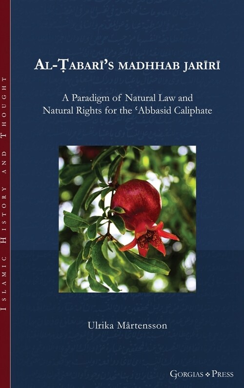 Al-Ṭabarīs madhhab jarīrī: A Paradigm of Natural Law and Natural Rights for the ʿAbbasid Caliphate (Hardcover)