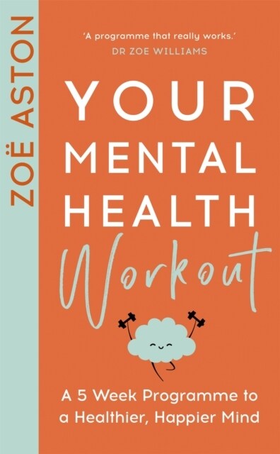 Your Mental Health Workout : A 5 Week Programme to a Healthier, Happier Mind (Paperback)
