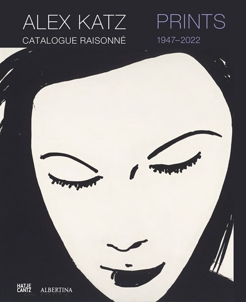 Alex Katz: Prints: Catalogue Raisonne 1947-2022 (Hardcover)