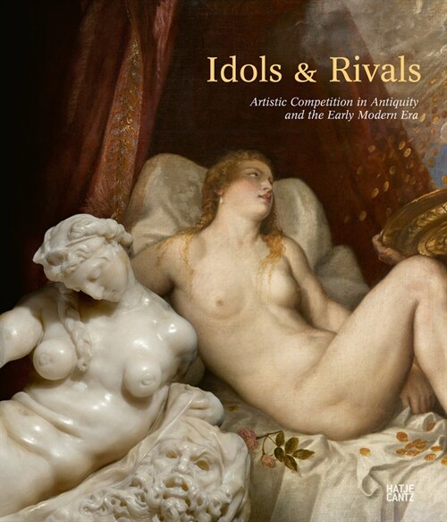 Idols & Rivals: Artistic Competition in Antiquity and the Early Modern Era (Hardcover)