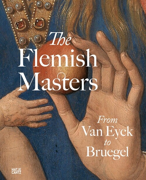 The Flemish Masters: From Van Eyck to Bruegel (Hardcover)