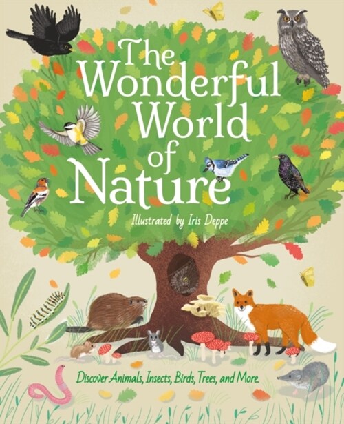 The Wonderful World of Nature : Discover Animals, Insects, Birds, Trees, and More (Hardcover)