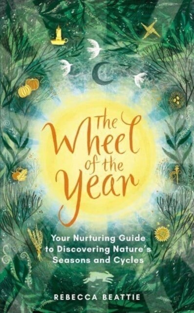 The Wheel of the Year : Your Rejuvenating Guide to Connecting with Nature’s Seasons and Cycles (Paperback)