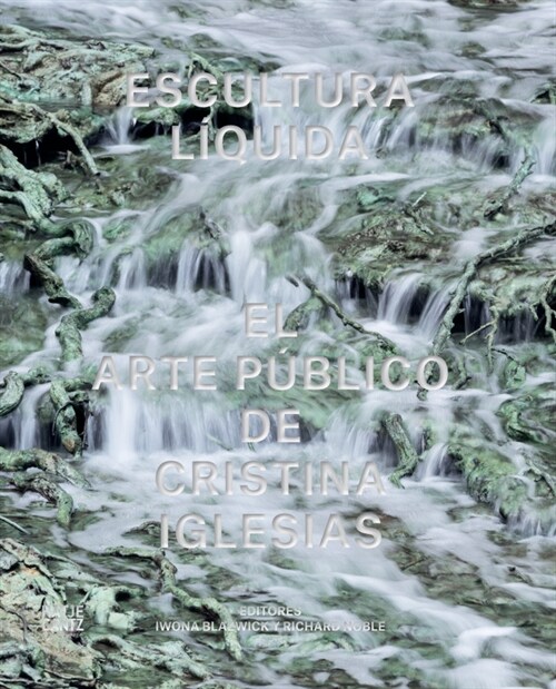 Escultura Liquida (Spanish edition) : El arte publico de Cristina Iglesias (Hardcover)