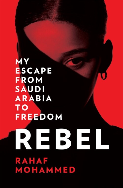 Rebel : My Escape from Saudi Arabia to Freedom (Paperback)