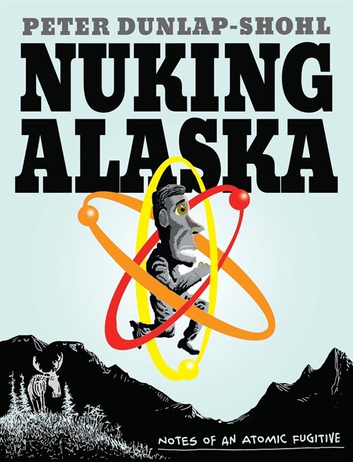 Nuking Alaska: Notes of an Atomic Fugitive (Paperback)