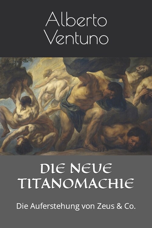Die Neue Titanomachie: Die Auferstehung von Zeus & Co. (Paperback)