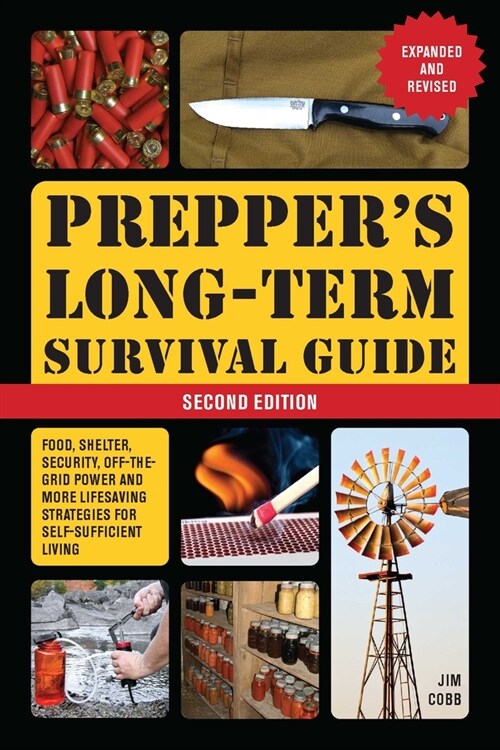 Preppers Long-Term Survival Guide: 2nd Edition: Food, Shelter, Security, Off-The-Grid Power, and More Lifesaving Strategies for Self-Sufficient Livin (Paperback)