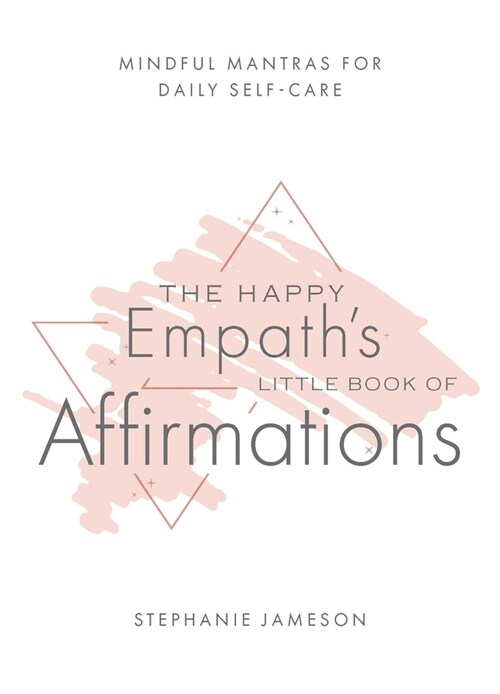 The Happy Empaths Little Book of Affirmations: Mindful Mantras for Daily Self-Care (Paperback)