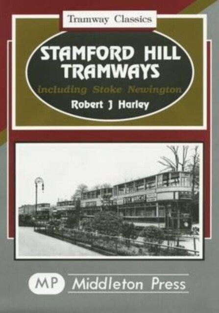 Stamford Hill Tramways : Including Stoke Newington (Hardcover)