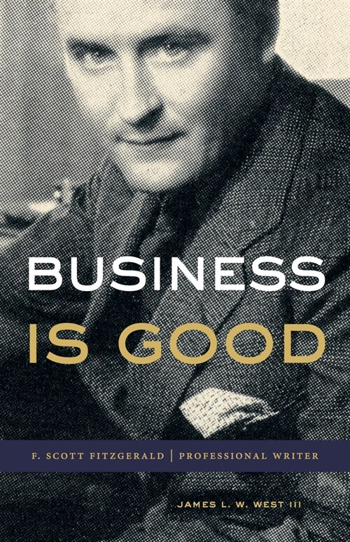 Business Is Good: F. Scott Fitzgerald, Professional Writer (Hardcover)