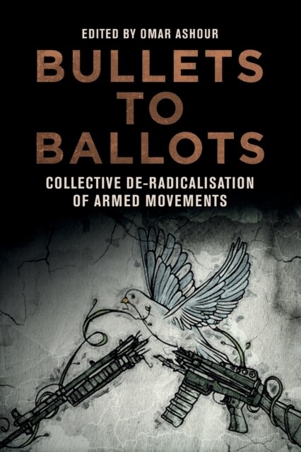 Bullets to Ballots : Collective De-Radicalisation of Armed Movements (Paperback)