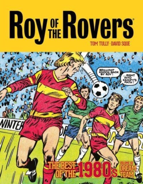 Roy of the Rovers: The Best of the 1980s Volume 2 : Dream Team (Hardcover)