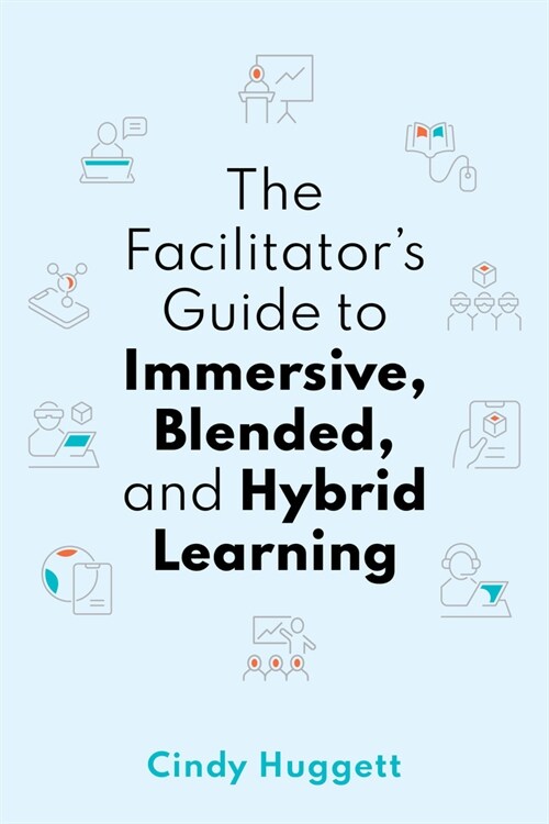 The Facilitators Guide to Immersive, Blended, and Hybrid Learning (Paperback)