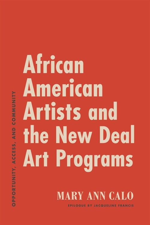 African American Artists and the New Deal Art Programs: Opportunity, Access, and Community (Hardcover)