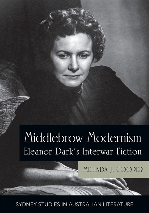 Middlebrow Modernism: Eleanor Darks Interwar Fiction (Paperback)