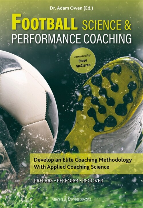 Football Science & Performance Coaching : Develop an Elite Coaching Methodology With Applied Coaching Science (Paperback)