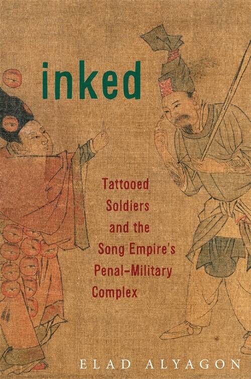 Inked: Tattooed Soldiers and the Song Empires Penal-Military Complex (Hardcover)