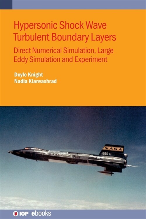 Hypersonic Shock Wave Turbulent Boundary Layers : Direct numerical simulation, large eddy simulation and experiment (Hardcover)