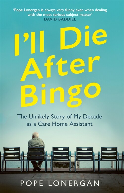 Ill Die After Bingo : My unlikely life as a care home assistant (Paperback)